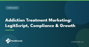 MediBrandly 2026 guide to compliant addiction treatment marketing and LegitScript certification