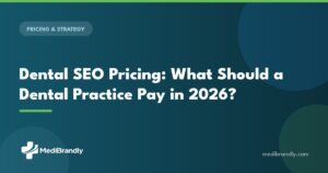 MediBrandly guide to dental SEO pricing for practices in 2026