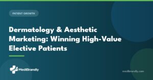 MediBrandly guide to dermatology and aesthetic practice marketing for elective patients in 2026