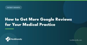 MediBrandly guide to getting more Google reviews for a medical practice compliantly in 2026