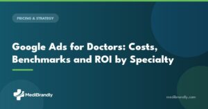 MediBrandly guide to Google Ads costs and benchmarks for doctors in 2026