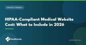 MediBrandly guide to HIPAA-compliant medical website costs in 2026