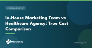 MediBrandly cost comparison of an in-house marketing hire versus a healthcare agency