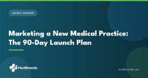MediBrandly 90-day launch plan for marketing a new medical practice in 2026