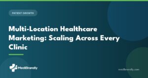 MediBrandly guide to multi-location healthcare marketing and scaling across every clinic in 2026