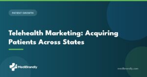 MediBrandly guide to telehealth marketing and acquiring patients across states in 2026