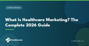 MediBrandly complete 2026 guide to what healthcare marketing is